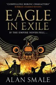 «Eagle in Exile» by Alan Smale