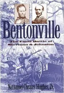 Bentonville: The Final Battle of Sherman and Johnston by Nathaniel Cheairs Hughes (Repost)