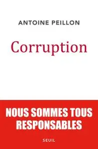 Antoine Peillon, "Corruption - Nous sommes tous responsables"