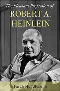 The Pleasant Profession of Robert A. Heinlein