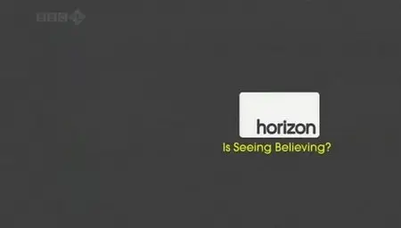 Is Seeing Believing (BBC Horizon) (2010)