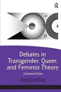 Debates in Transgender, Queer, and Feminist Theory: Contested Sites