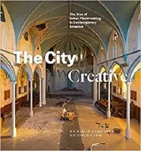 The City Creative: The Rise of Urban Placemaking in Contemporary America
