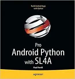 Pro Android Python with SL4A: Writing Android Native Apps Using Python, Lua, and Beanshell (Repost)