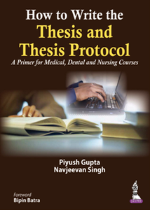 How to Write the Thesis and Thesis Protocol : A Primer for Medical, Dental and Nursing Courses