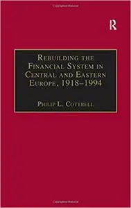 Rebuilding the Financial System in Central and Eastern Europe, 1918–1994