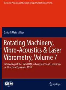 Rotating Machinery, Vibro-Acoustics & Laser Vibrometry, Volume 7 (Repost)