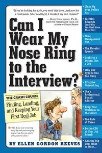 Can I Wear My Nose Ring to the Interview?: A Crash Course in Finding, Landing, and Keeping Your First Real Job (repost)