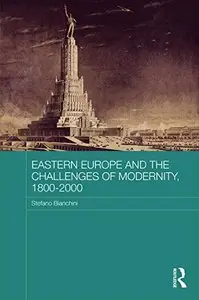 Eastern Europe and the Challenges of Modernity, 1800-2000