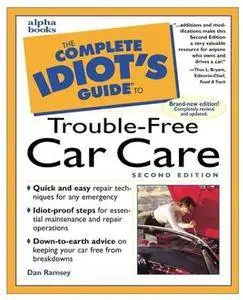 The Complete Idiot's Guide to Trouble Free Car Care (2nd edition)
