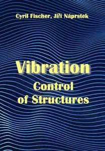 "Vibration Control of Structures" ed. by Cyril Fischer, Jiří Náprstek