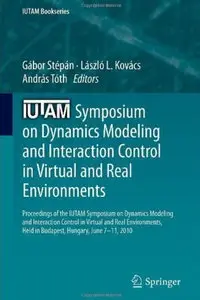 IUTAM Symposium on Dynamics Modeling and Interaction Control in Virtual and Real Environments (repost)