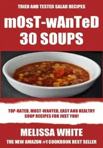 Most-Wanted 30 Soup Recipes: Most-Wanted, Easy And Healthy Soups For Just You! (repost)