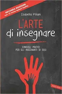 Isabella Milani - L'arte di insegnare. Consigli pratici per gli insegnanti di oggi