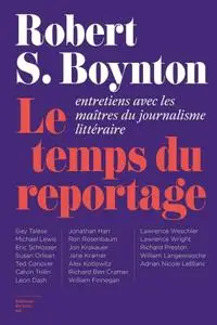 Robert S. Boynton, "Le temps du reportage: Entretiens avec les maîtres du journalisme littéraire"