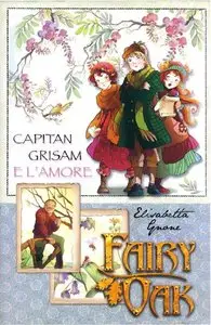 Elisabetta Gnone - Fairy Oak Vol. 04. Capitan Grisam e l'amore