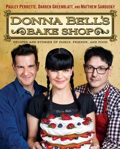 «Donna Bell's Bake Shop: Recipes and Stories of Family, Friends, and Food» by Pauley Perrette,Darren Greenblatt,Matthew