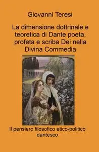 La dimensione dottrinale e teoretica di Dante poeta, profeta e scriba Dei nella Divina Commedia