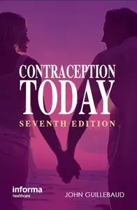 Contraception Today: A Pocketbook for General Practitioners and Practice Nurses, Seventh edition (Repost)