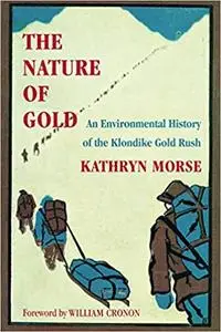The Nature of Gold: An Environmental History of the Klondike Gold Rush