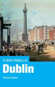 «A Short History of Dublin» by Richard Killeen