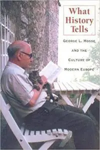 What History Tells: George L. Mosse and the Culture of Modern Europe