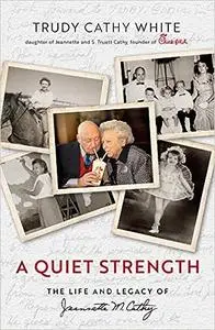 A Quiet Strength: The Life and Legacy of Jeannette M. Cathy