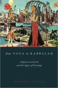 From Yoga to Kabbalah: Religious Exoticism and the Logics of Bricolage