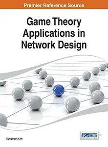 Game Theory Applications in Network Design (Advances in Wireless Technologies and Telecommunication)