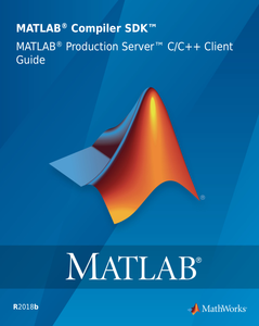 MATLAB Compiler SDK MATLAB Production Server C/C++ Client Guide