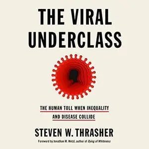 The Viral Underclass: The Human Toll When Inequality and Disease Collide