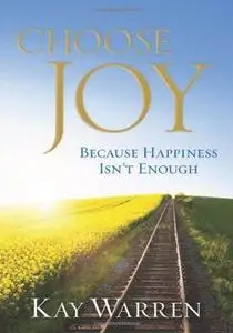 Choose Joy: Because Happiness Isn't Enough