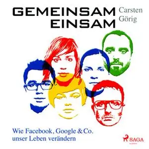 «Gemeinsam einsam: Wie Facebook, Google und Co. unser Leben verändern» by Carsten Görig