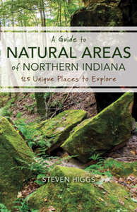 A Guide to Natural Areas of Northern Indiana : 125 Unique Places to Explore