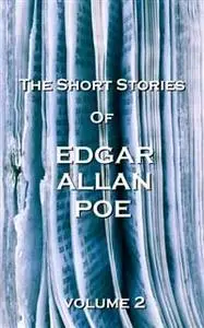 «The Short Stories Of Edgar Allan Poe, Vol. 2» by Edgar Allan Poe