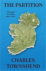 The Partition: Ireland Divided, 1885-1925