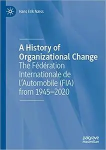 A History of Organizational Change: The case of Fédération Internationale de l’Automobile