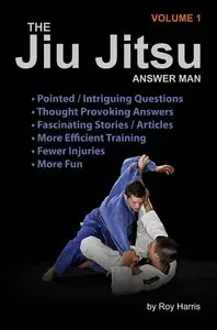 The Jiu Jitsu Answer Man: Intriguing Questions, Thought-Provoking Responses, Informative Articles and Fascinating Stories