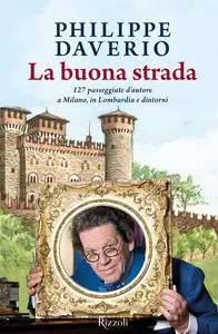 Philippe Daverio - La buona strada: 127 passeggiate d'autore a Milano, in Lombardia e dintorni