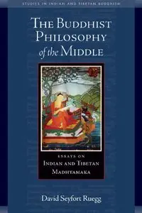 Philosophy of the Middle Way: Essays on Buddhist Madhyamaka in India and Tibet