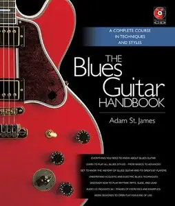The Blues Guitar Handbook - A Complete Course in Techniques and Styles by Adam St. James