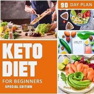 «Keto Diet 90 Day Plan for Beginners (Special Edition) Ketogenic Diet Plan» by Mary Smith