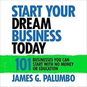 Start Your Dream Business Today: Businesses You Can Start with No Money or Education [Audiobook]