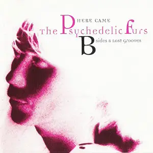 The Psychedelic Furs - Here Came The Psychedelic Furs B-Sides & Lost Grooves (1994, Compilation)