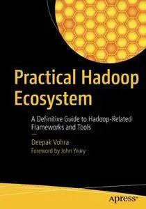 Practical Hadoop Ecosystem: A Definitive Guide to Hadoop-Related Frameworks and Tools