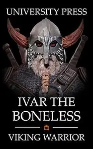 Ivar the Boneless: Viking Warrior