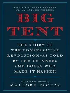 Big Tent: The Story of the Conservative Revolution--As Told by the Thinkers and Doers Who Made It Happen (repost)