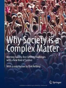 Why Society is a Complex Matter: Meeting Twenty-first Century Challenges with a New Kind of Science
