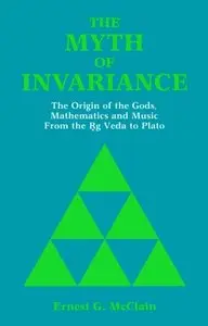 Myth of Invariance: The Origin of the Gods, Mathematics and Music from the RG Veda to Plato