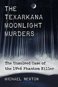 The Texarkana Moonlight Murders: The Unsolved Case of the 1946 Phantom Killer (Repost)